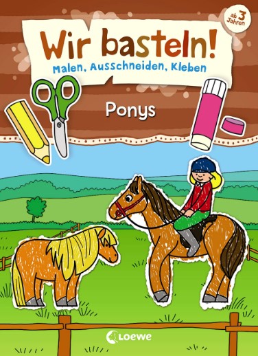 Wir basteln! - Malen, Ausschneiden, Kleben - Ponys Loewe Verlag