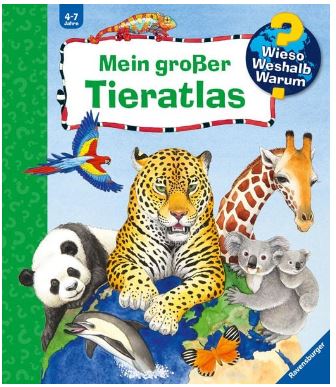 Wieso? Weshalb? Warum?: Mein großer Tieratlas Ravensburger