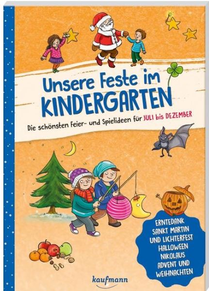 Unsere Feste im Kindergarten Juli - Dezember Kaufmann Verlag