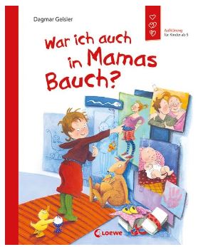 War ich auch in Mamas Bauch? (Starke Kinder, glück Loewe Verlag