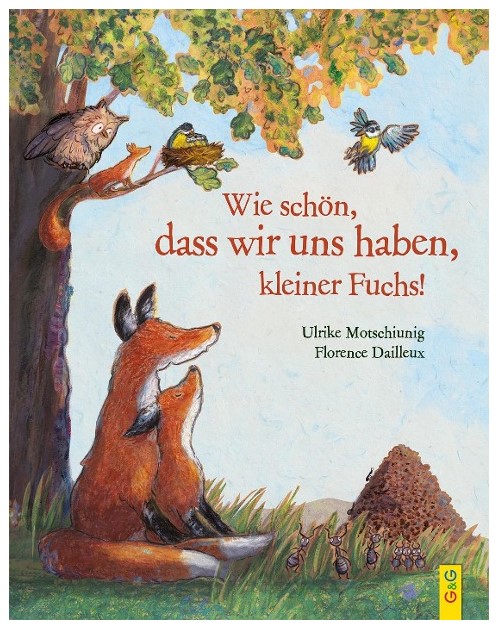 Wie schön, dass wir uns haben, kleiner Fuchs! G&G Verlag