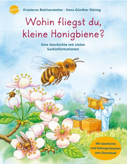 Wohin fliegst du, kleine Honigbiene? Arena Verlag